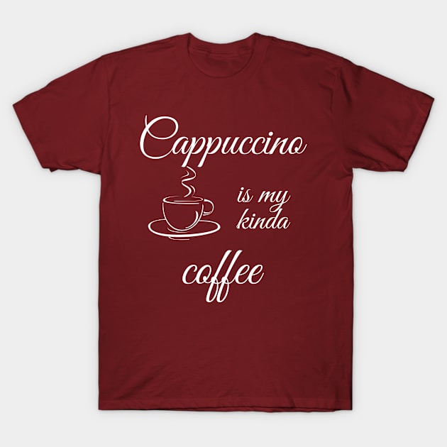 Cappuccino is my kinda coffee T-Shirt by TeeMyTee